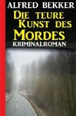 Die teure Kunst des Mordes: Kriminalroman