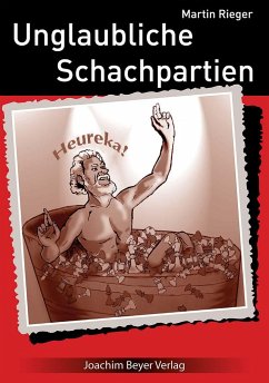 Unglaubliche Schachpartien - Rieger, Martin