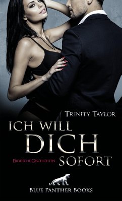 Ich will dich sofort   Erotische Geschichten - Taylor, Trinity