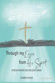 Through My Eyes from His Spirit (eBook, ePUB) Through My Eyes from His Spirit (eBook, ePUB)