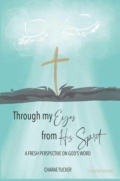 Through My Eyes from His Spirit (eBook, ePUB) - Tucker, Charae Through My Eyes from His Spirit (eBook, ePUB) - Tucker, Charae