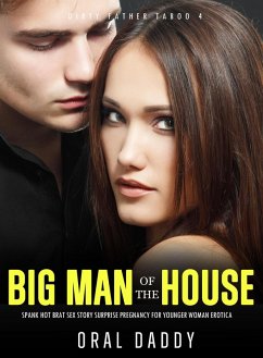Cover Big Man of the House Spanks Hot Brat Sex Story Surprise Pregnancy for Younger Woman Erotica (Dirty Father Taboo, #4) (eBook, ePUB)