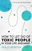 How to Let Go of Toxic People in Your Life and Mind (Into the Woods Short Reads, #5) (eBook, ePUB)