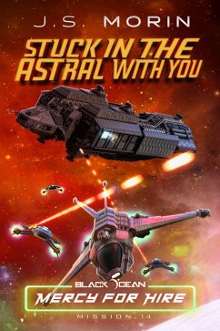 Stuck in the Astral with You: Mission 14 (Black Ocean: Mercy for Hire, #14) (eBook, ePUB) - Morin, J. S.