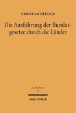 Die Ausführung der Bundesgesetze durch die Länder (eBook, PDF) Die Ausführung der Bundesgesetze durch die Länder (eBook, PDF)