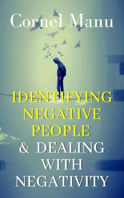 Identifying Negative People & Dealing With Negativity (eBook, ePUB) - Manu, Cornel