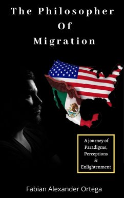 The Philosopher of Migration: A Journey of Paradigms, Perceptions & Enlightenment (eBook, ePUB) - Ortega, Fabian Alexander
