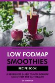 Low FODMAP Smoothies Recipe Book: A Beginners Guide to Low FODMAP Smoothies for Gut Health (eBook, ePUB)