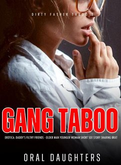 Gang Taboo Erotica: Daddy's Filthy Friends - Older Man Younger Woman Short Sex Story Sharing Brat (Dirty Father Taboo, #2) (eBook, ePUB) Cover Gang Taboo Erotica: Daddy's Filthy Friends - Older Man Younger Woman Short Sex Story Sharing Brat (Dirty Father Taboo, #2) (eBook, ePUB)