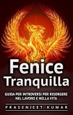 Fenice Tranquilla: Guida per Introversi per Risorgere nel Lavoro e nella Vita (eBook, ePUB)