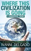 Where This Civilization is Going: A Dangerous Trend (eBook, ePUB)