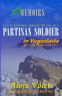 Through the eyes of a PARTISAN SOLDIER in Yugoslavia (eBook, ePUB) - Voler, Alojz