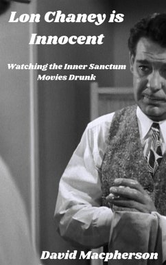 Cover Lon Chaney is Dead: Watching the Inner Sanctum Movies Drunk (The Library of Disposable Art, #5) (eBook, ePUB)
