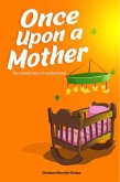 Once Upon A Mother (The untold tales of motherhood) (eBook, ePUB)