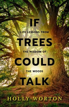 Cover If Trees Could Talk: Life Lessons from the Wisdom of the Woods (eBook, ePUB)