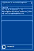 Die soziale Verantwortung der Kapitalgesellschaften vor dem Hintergrund der europäischen CSR-Richtlinie Die soziale Verantwortung der Kapitalgesellschaften vor dem Hintergrund der europäischen CSR-Richtlinie