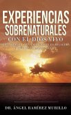 Experiencias Sobrenaturales con el Dios Vivo: Historias Reales sobre Ángeles, Milagros y Encuentros Celestiales (eBook, ePUB)