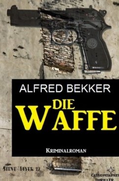 Die Waffe: Kriminalroman - Bekker, Alfred