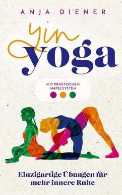 Yin Yoga - Einzigartige Übungen für mehr innere Ruhe - Diener, Anja