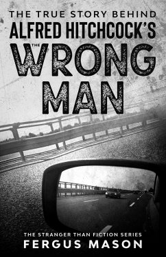 The True Story Behind Alfred Hitchcock's The Wrong Man (Stranger Than Fiction, #6) (eBook, ePUB) - Mason, Fergus