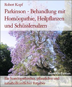 Parkinson - Behandlung mit Homöopathie, Heilpflanzen und Schüsslersalzen (eBook, ePUB) - Kopf, Robert
