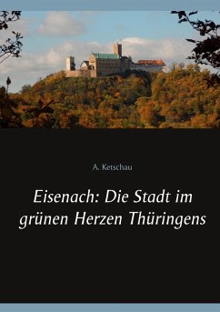 Eisenach: Die Stadt im grünen Herzen Thüringens (eBook, ePUB) - Ketschau, A.
