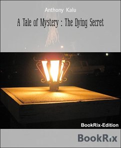 A Tale of Mystery : The Dying Secret (eBook, ePUB) - Kalu, Anthony