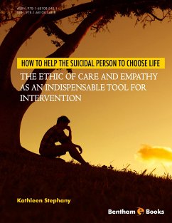 How to Help the Suicidal Person to Choose Life: The Ethic of Care and Empathy as an Indispensable Tool for Intervention (eBook, ePUB) - Stephany, Kathleen