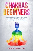 Chakra for Beginners: How to Awaken and Balance Your Chakras Heal Yourself with Chakra Healing, Reiki Healing and Guided Meditation (eBook, ePUB)