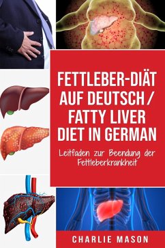 Fettleber-Diät Auf Deutsch/ Fatty liver diet In German: Leitfaden zur Beendung der Fettleberkrankheit (eBook, ePUB) - Mason, Charlie