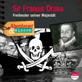 Abenteuer & Wissen: Sir Francis Drake (MP3-Download)