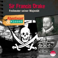 Abenteuer & Wissen: Sir Francis Drake (MP3-Download) - Steudtner, Robert