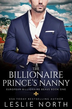 The Billionaire Prince's Nanny (European Billionaire Beaus, #1) (eBook, ePUB) - North, Leslie