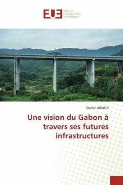 Une vision du Gabon à travers ses futures infrastructures - ABIAGA, Durlon