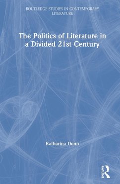 The Politics of Literature in a Divided 21st Century - Donn, Katharina