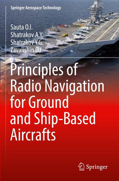 Principles of Radio Navigation for Ground and Ship-Based Aircrafts von  Sauta O.I.; Shatrakov A.Y.; Shatrakov Y.G. - Fachbuch - bücher.de