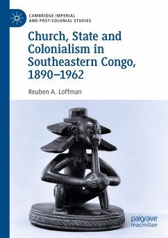 Church, State and Colonialism in Southeastern Congo, 1890¿1962 - Loffman, Reuben A.