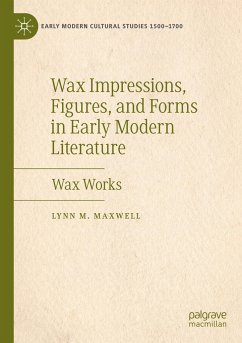 Wax Impressions, Figures, and Forms in Early Modern Literature - Maxwell, Lynn M.