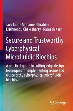 Secure and Trustworthy Cyberphysical Microfluidic Biochips - Tang, Jack;Ibrahim, Mohamed;Chakrabarty, Krishnendu