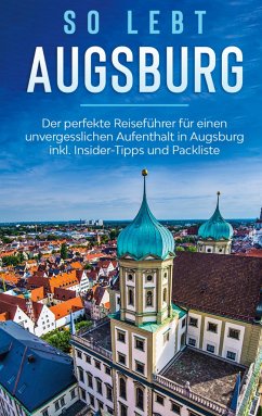 So lebt Augsburg: Der perfekte Reiseführer für einen unvergesslichen Aufenthalt in Augsburg inkl. Insider-Tipps und Packliste - Mössinger, Kathrin