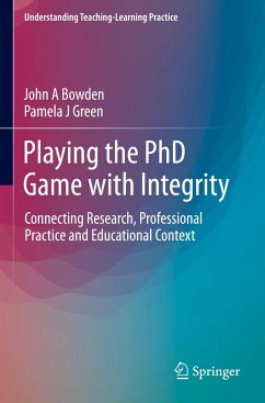 Playing the PhD Game with Integrity - Bowden, John A;Green, Pamela J