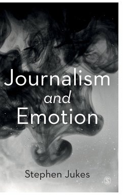 Journalism and Emotion - Jukes, Stephen