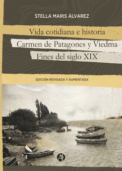 Vida cotidiana e historia, Carmen de Patagones y Viedma (eBook, ePUB) - Álvarez, Stella Maris