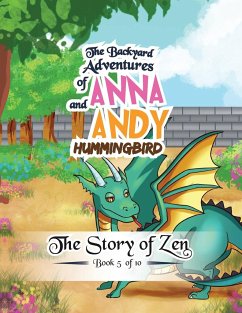 The Backyard Adventures of Anna and Andy Hummingbird: The story of Zen - Book 5 of 10 - Young, Linda P.