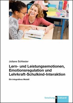 Lern- und Leistungsemotionen, Emotionsregulation und Lehrkraft-Schulkind-Interaktion - Schlesier, Juliane