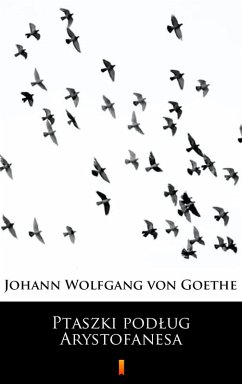 Ptaszki podlug Arystofanesa (eBook, ePUB) - Goethe, Johann Wolfgang von