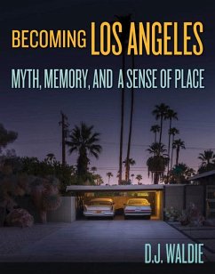 Becoming Los Angeles: Myth, Memory, and a Sense of Place - Waldie, D.J.