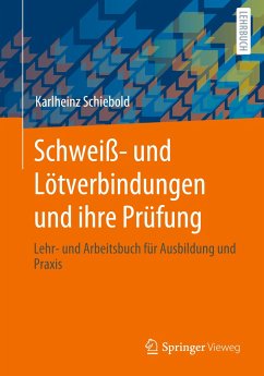 Schweiß- und Lötverbindungen und ihre Prüfung - Schiebold, Karlheinz