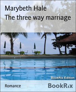 The three way marriage (eBook, ePUB) - Hale, Marybeth