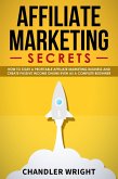 Affiliate Marketing: Secrets - How to Start a Profitable Affiliate Marketing Business and Generate Passive Income Online, Even as a Complete Beginner (eBook, ePUB)